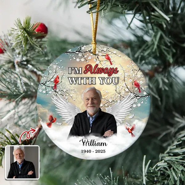 I'm Always With You - Personalized Memorial Photo Ceramic Ornament