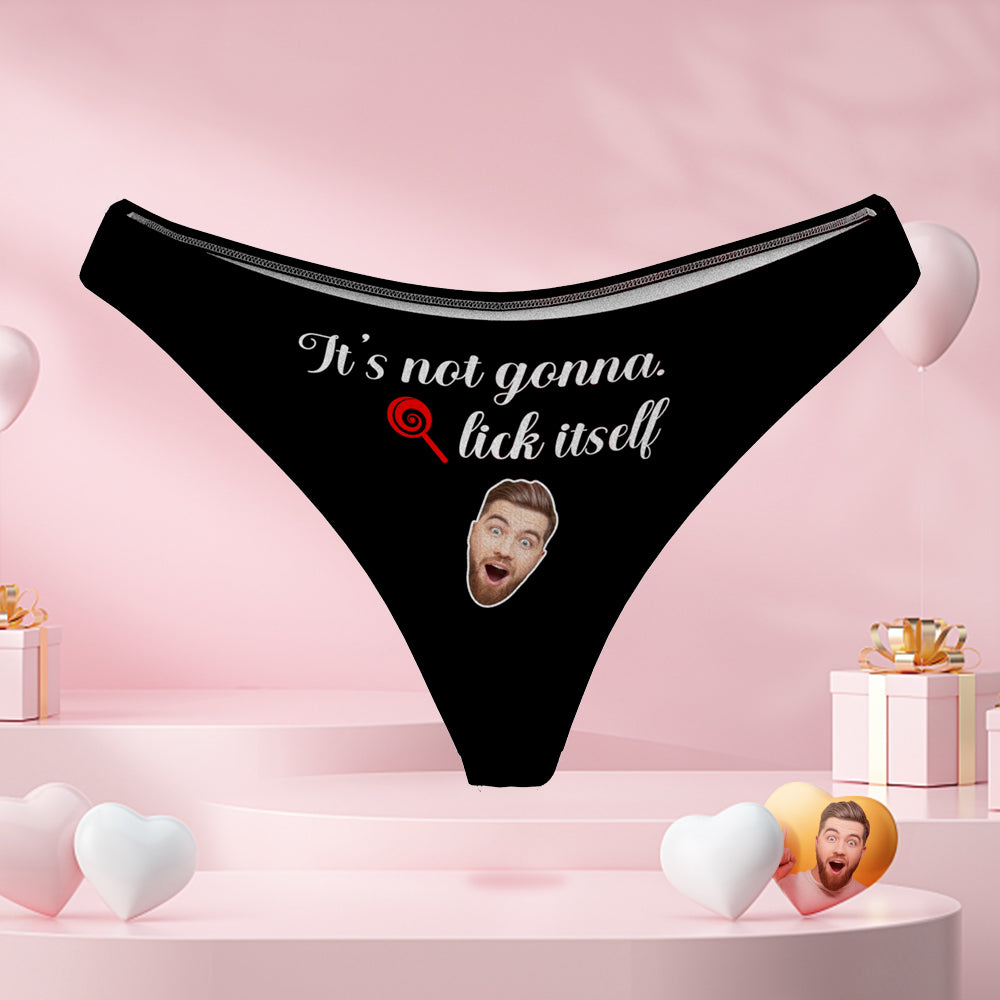 Women's Custom Boyfriend Face Funny Thong Sexy Panties It's Not Gonna Lick Itself Naughty Gift for Her