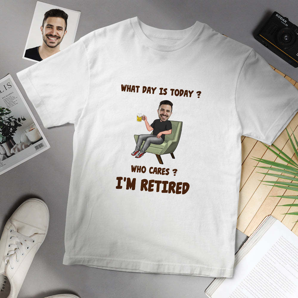 Custom Face T-shirt What Day Is Today Who Cares I'm Retired Personalisiertes Ruhestandsgeschenk -
