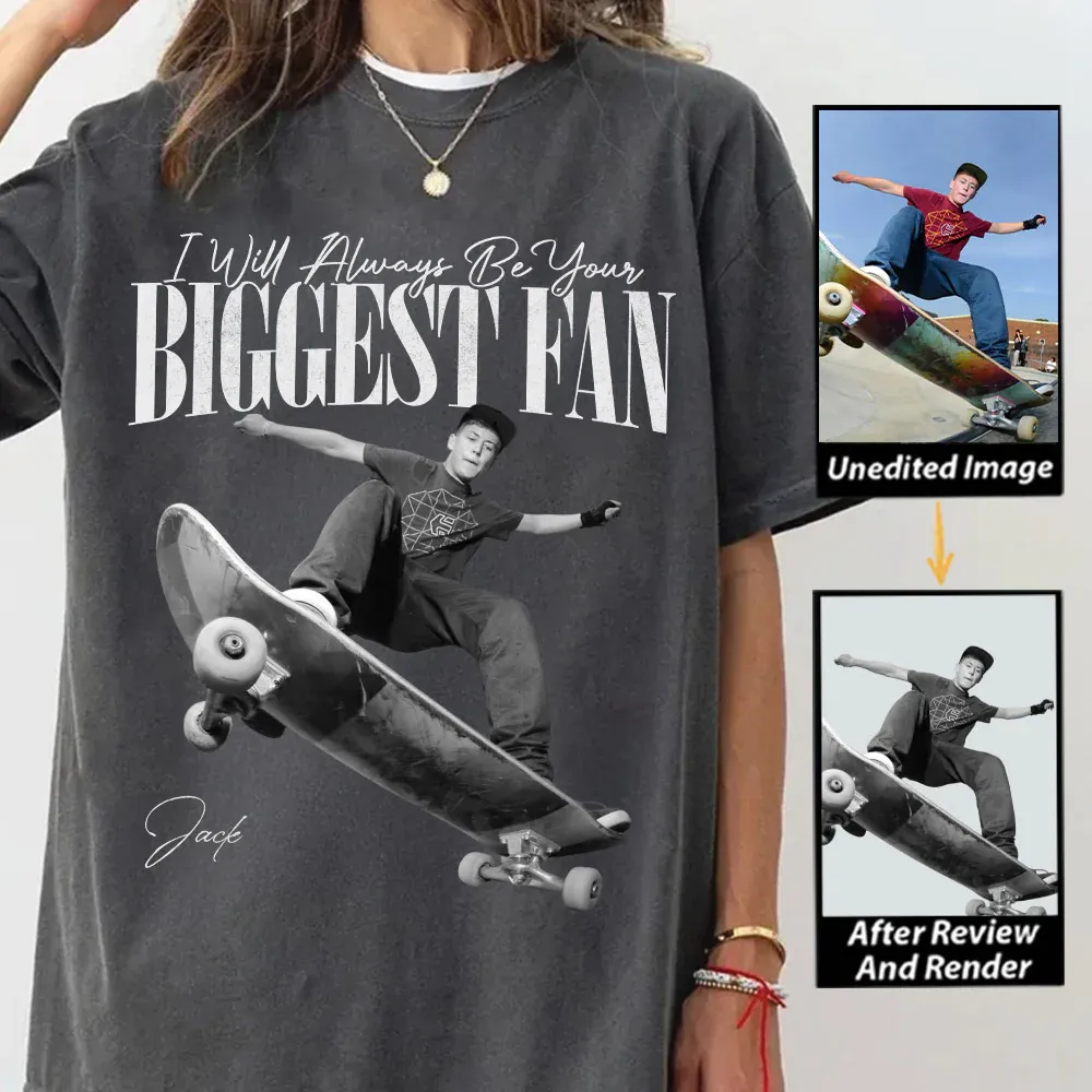 "I'll Always Be Your Biggest Fan" Custom Photo T Fun T-shirt For Funs