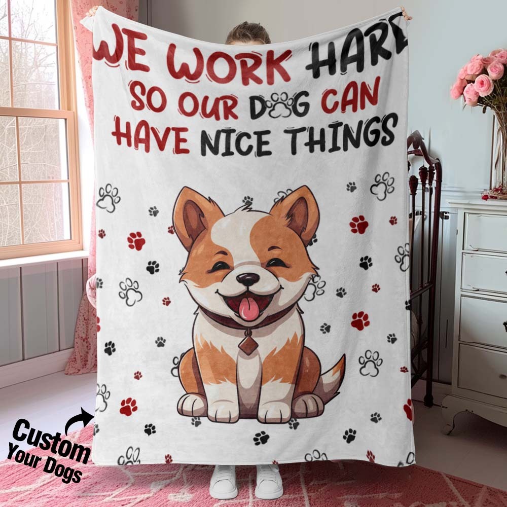 Personalized I Work Hard So My Dog Can Have Nice Things Blanket Gift For Dog Lovers