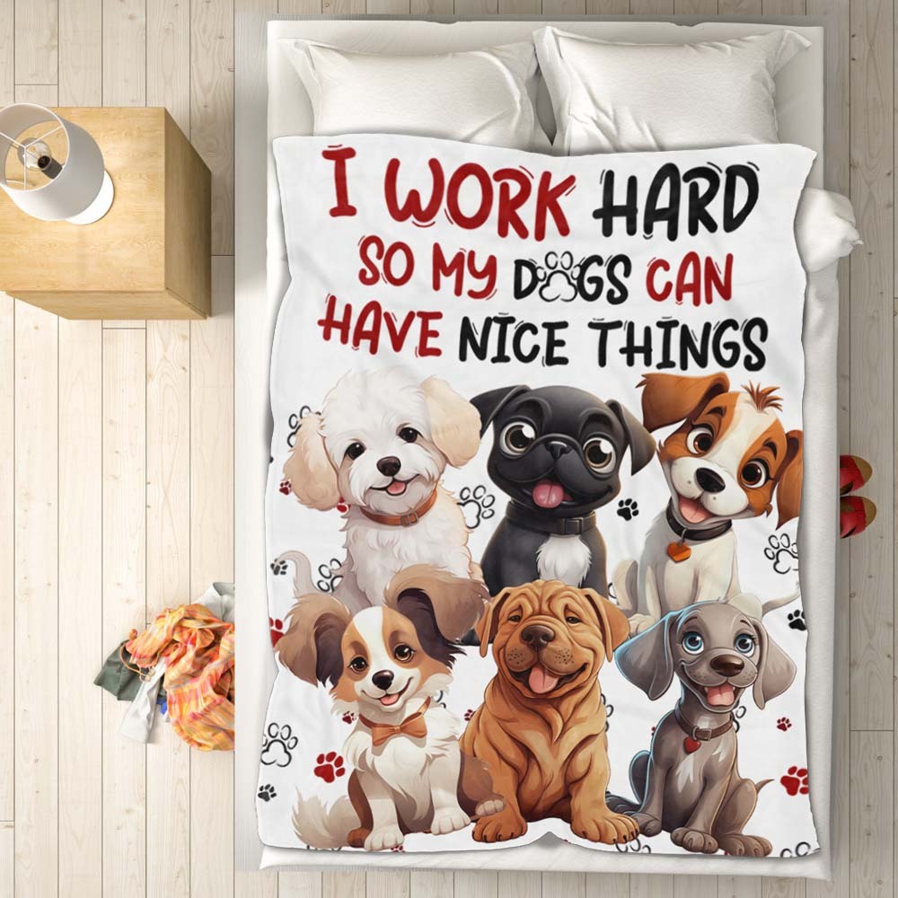 Personalized I Work Hard So My Dog Can Have Nice Things Blanket Gift For Dog Lovers