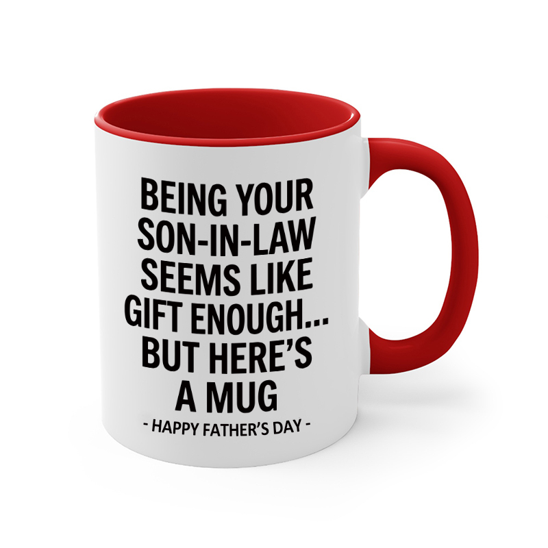 Being Your Son-In-Law is Gift Enough Mug, Funny Mother's Day Coffee Mug, Gift for Mom, Accent Mug for Mother-In-Law
