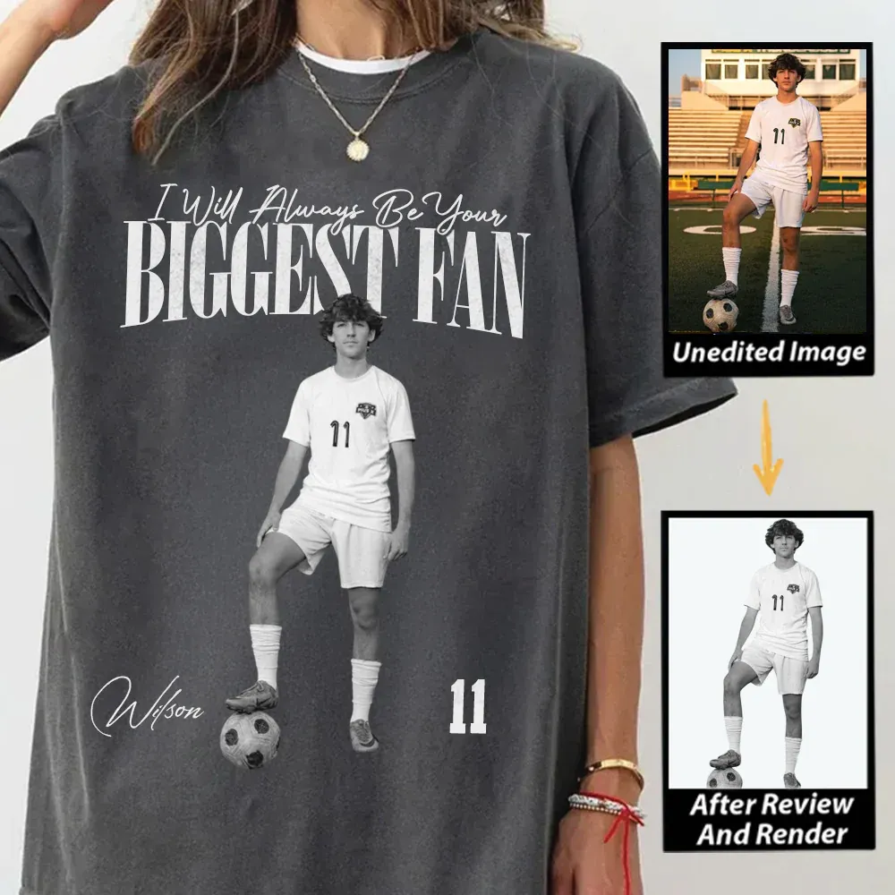 "I'll Always Be Your Biggest Fan" Custom Photo T Fun T-shirt For Funs