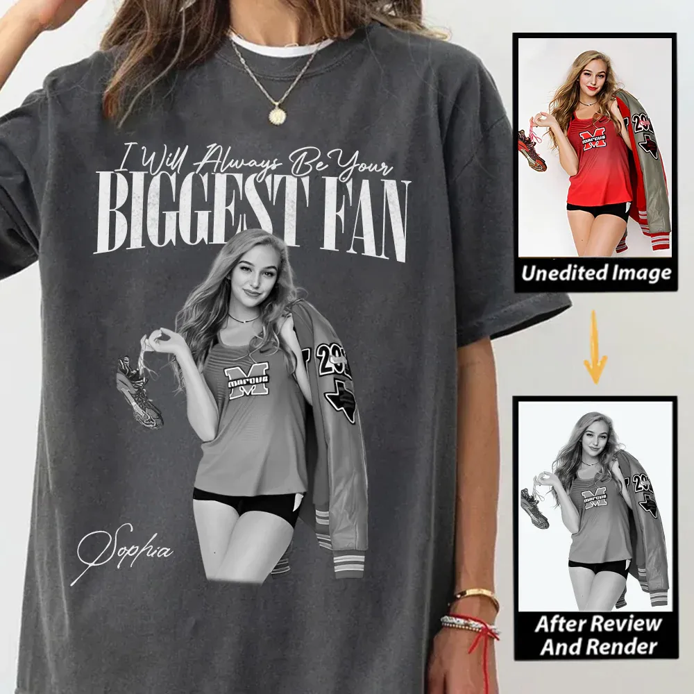 "I'll Always Be Your Biggest Fan" Custom Photo T Fun T-shirt For Funs