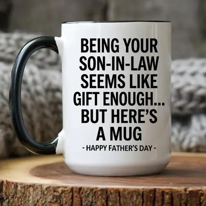 Being Your Son-In-Law is Gift Enough Mug, Funny Mother's Day Coffee Mug, Gift for Mom, Accent Mug for Mother-In-Law