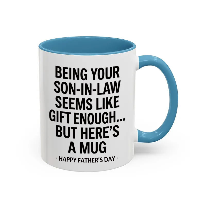 Being Your Son-In-Law is Gift Enough Mug, Funny Mother's Day Coffee Mug, Gift for Mom, Accent Mug for Mother-In-Law