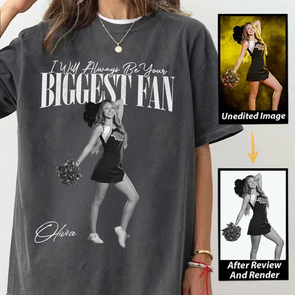 "I'll Always Be Your Biggest Fan" Custom Photo T Fun T-shirt For Funs