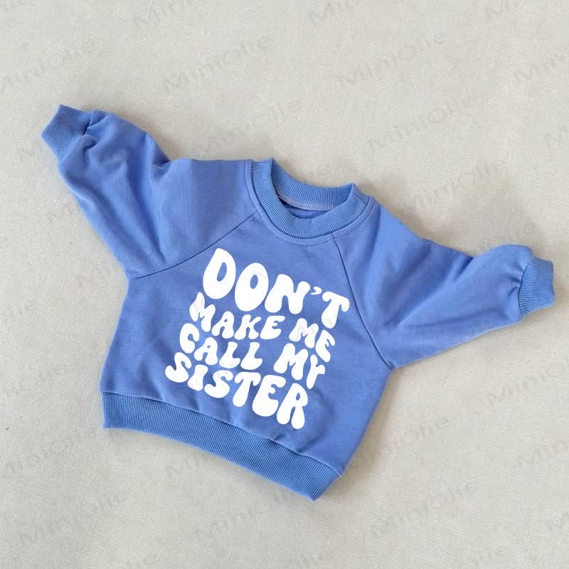 DON'T MAKE ME CALL MY SISTER Baby Toddler Blue Sweatshirt - Blue - 3-5T - image 1