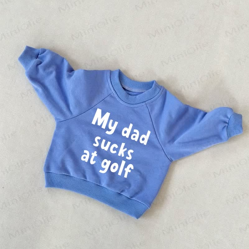 MY DAD SUCKS AT GOLF Baby Toddler Blue Sweatshirt - Blue - 3-5T - image 1