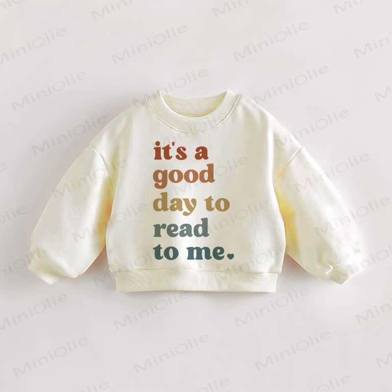 IT'S A GOOD DAY TO READ TO ME Baby Toddler Sweatshirt - Cream - 3-5T - image 1