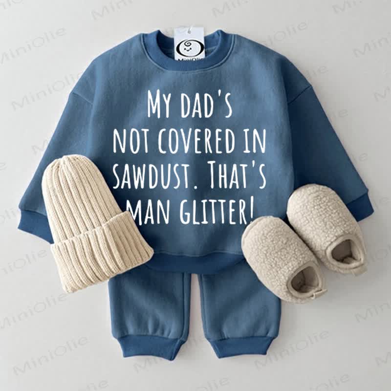 MY DAD'S NOT COVER IN SAWDUST. THAT'S MAN GLITTER! Baby Sweatshirt 2-piece Blue Set - Blue - 2-3T - image 1