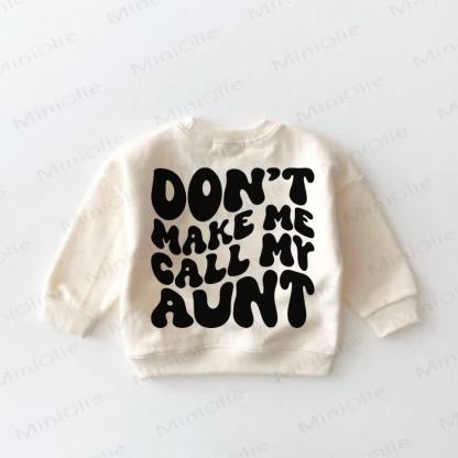DON'T MAKE ME CALL MY AUNT Baby Toddler Sweatshirt - image 3