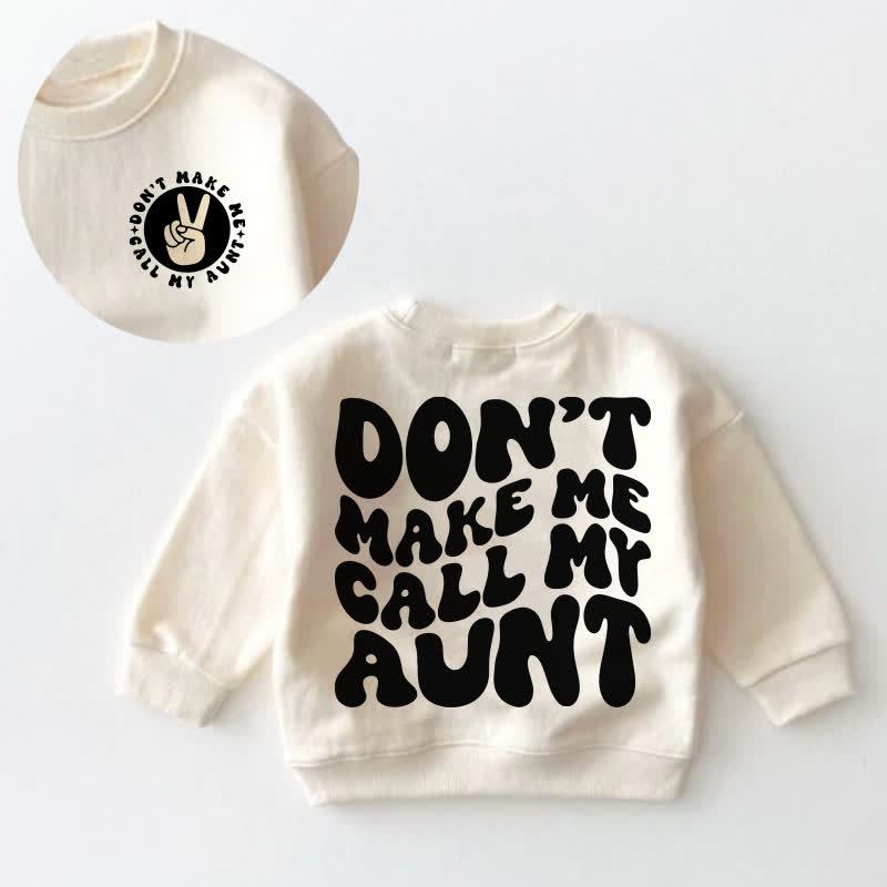 DON'T MAKE ME CALL MY AUNT Baby Toddler Sweatshirt - Cream - 3-5T - image 1
