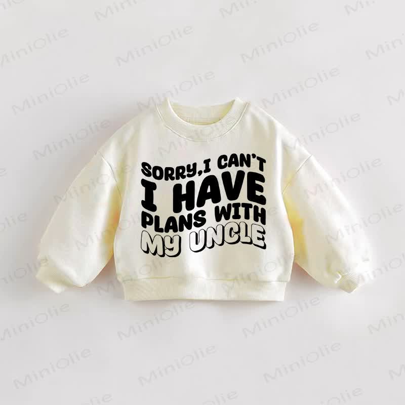 SORRY I CAN'T I HAVE PLANS WITH MY UNCLE Baby Toddler Cream Sweatshirt - Cream - 3-5T - image 1