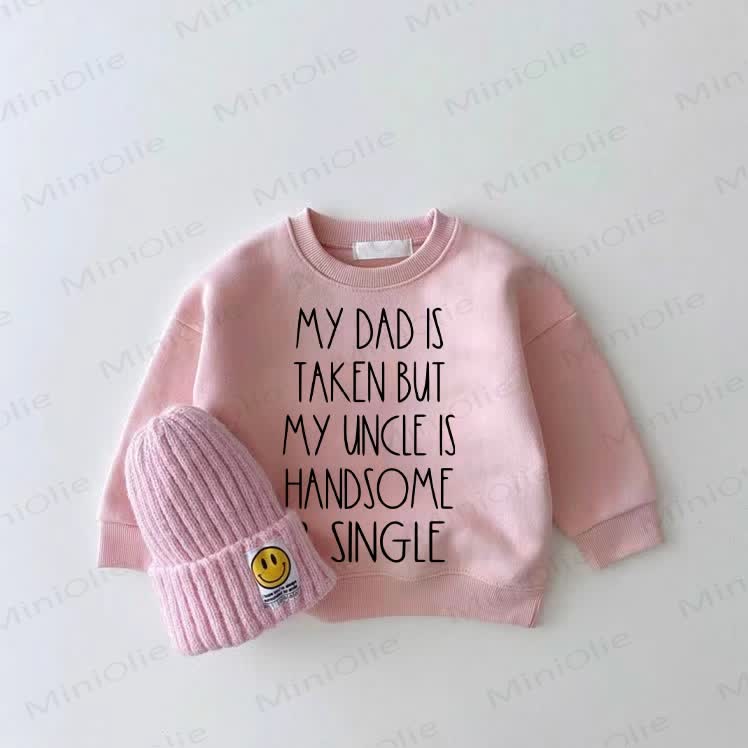MY DAD IS TAKEN BUT MY UNCLE IS HANDSOME & SINGLE Baby Pink Sweatshirt - Pink - 2-3T - image 1