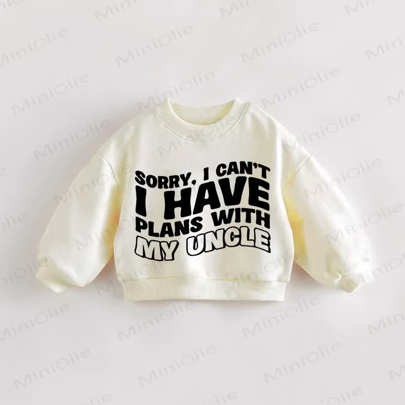 SORRY, I CAN'T I HAVE PLANS WITH MY UNCLE Baby Toddler Sweatshirt - Cream - 3-5T - image 1