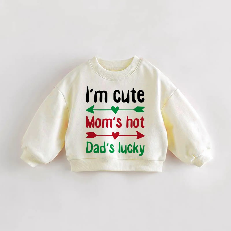 I'M CUTE MOM'S HOT DAD'S LUCKY Baby Toddler Sweatshirt - Cream - 3-5T - image 1