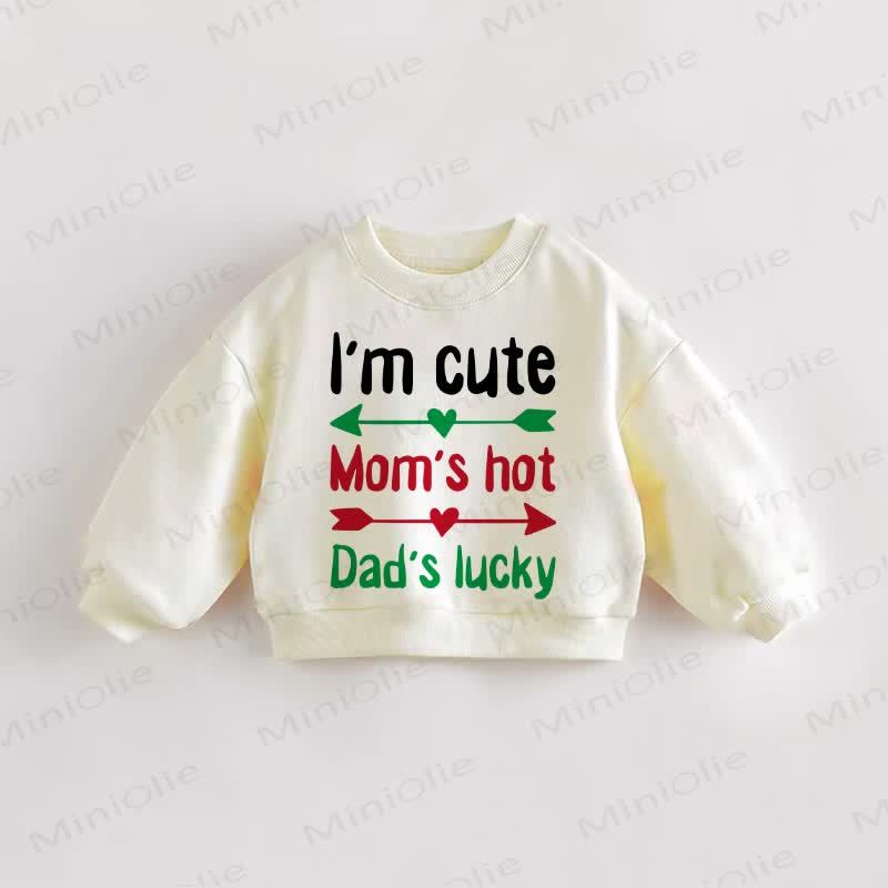 I'M CUTE MOM'S HOT DAD'S LUCKY Baby Toddler Sweatshirt - Cream - 3-5T - image 1