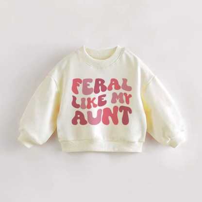 FERAL LIKE MY AUNT Baby Toddler Sweatshirt - Cream - 3-5T - image 1