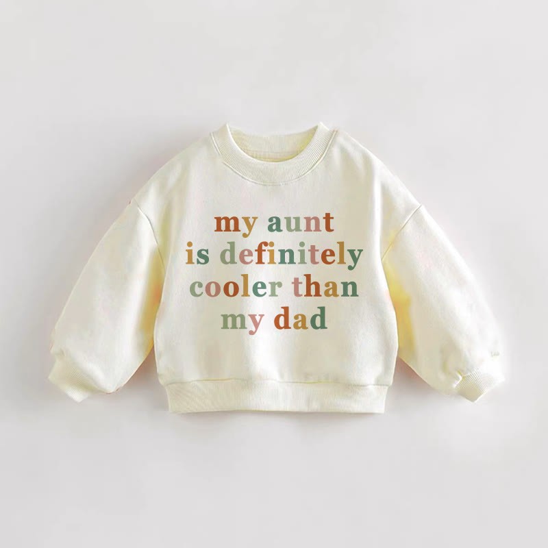 MY AUNT IS DEFINITELY COOLER THAN MY DAD Baby Toddler Sweatshirt - Cream - 3-5T - image 1