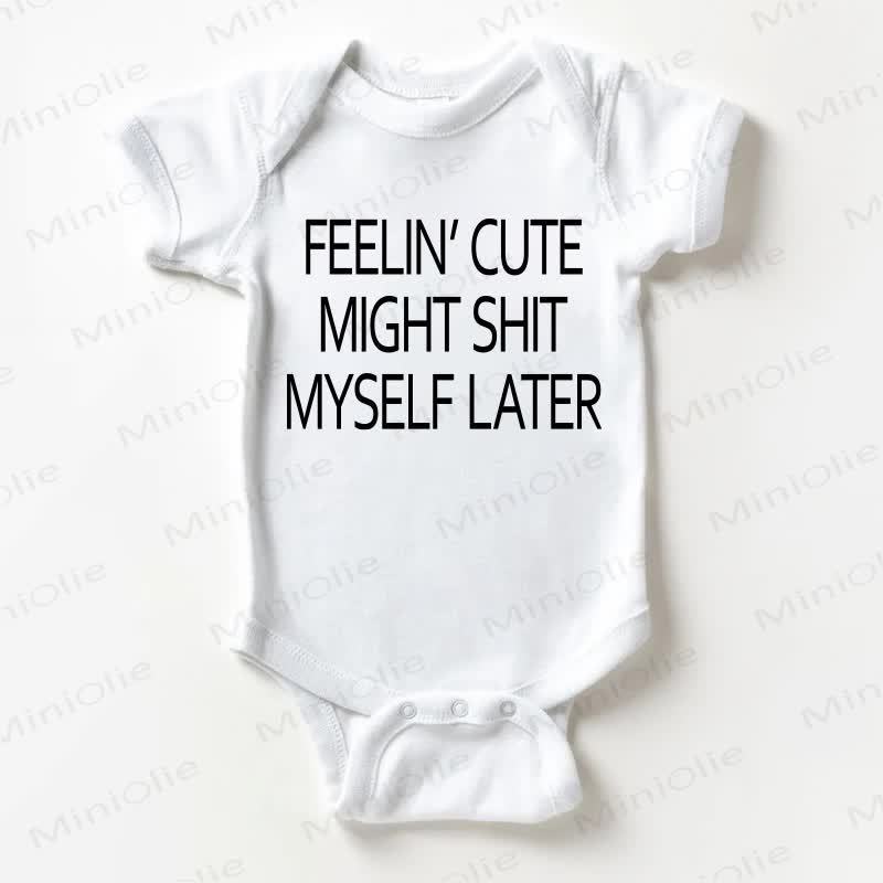 FEELIN' CUTE MIGHT SHIT MYSELF LATER Baby White Bodysuit - White - 18-24M - image 1