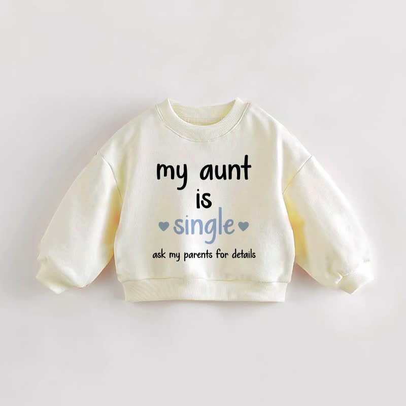 MY AUNT IS SINGLE ASK MY PARENTS FOR DETAILS Baby Toddler Love Beige Sweatshirt - Cream - 3-5T - image 1