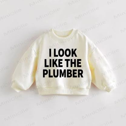 I LOOK LIKE THE PLUMBER Baby Toddler Cream Sweatshirt - Cream - 3-5T - image 1