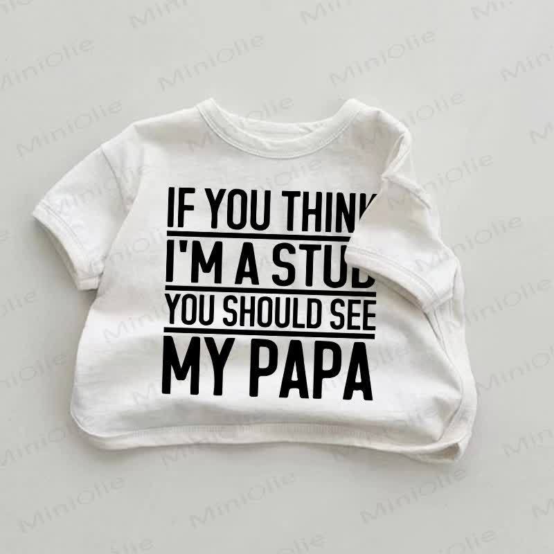 IF YOU THINK I'M A STUD YOU SHOULD SEE MY PAPA Baby White T-shirt - White - 18-24M - image 1