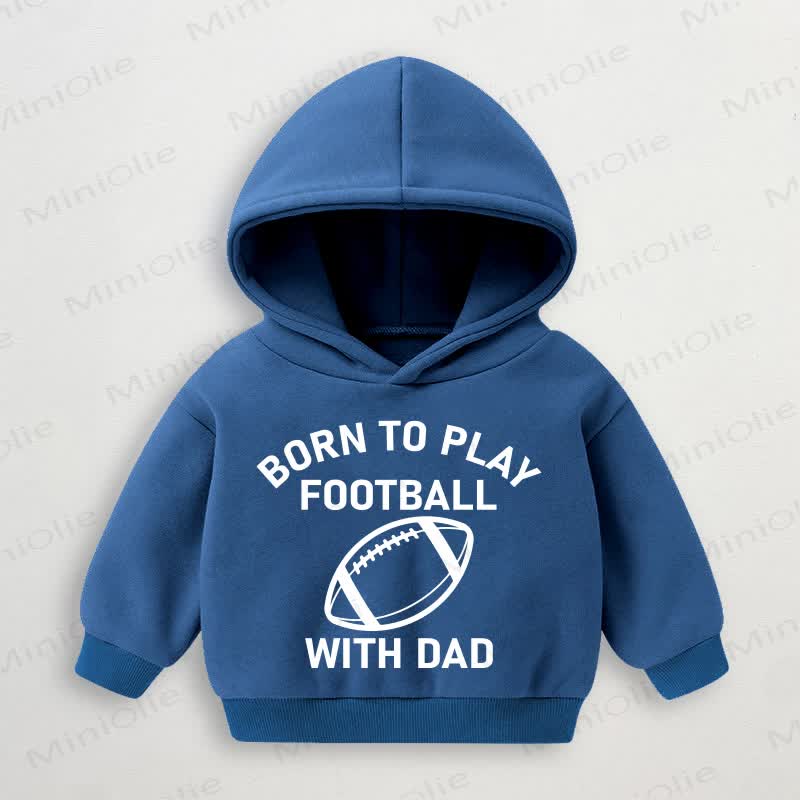 BORN TO PLAY FOOTBALL WITH DAD Baby Toddler Blue Hoodie Sweatshirt - Blue - 3-5T - image 1