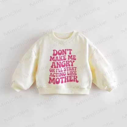 DON'T MAKE ME ANGRY OR I'LL START ACTING LIKE MOTHER Baby Toddler Beige Sweatshirt - Cream - 3-5T - image 1