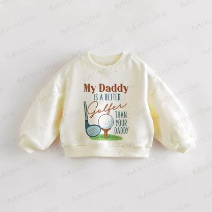 MY DADDY IS A BETTER GOLFER THAN YOUR DADDY Baby Toddler Sweatshirt - Cream - 3-5T - image 1