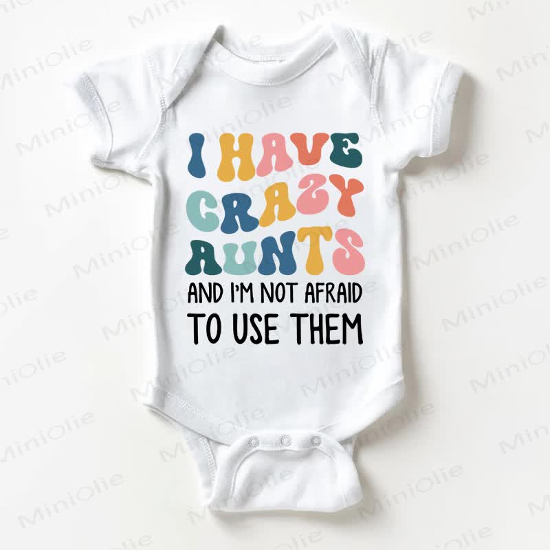 I HAVE CRAZY AUNTS AND I'M NOT AFRAID TO USE THEM Baby White Bodysuit - White - 18-24M - image 1