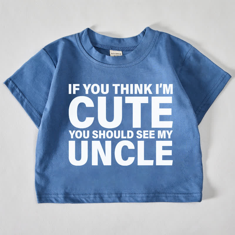 IF YOU THINK I'M CUTE YOU SHOULD SEE MY UNCLE Baby Slogan Blue T-shirt - Blue - 18-24M - image 1