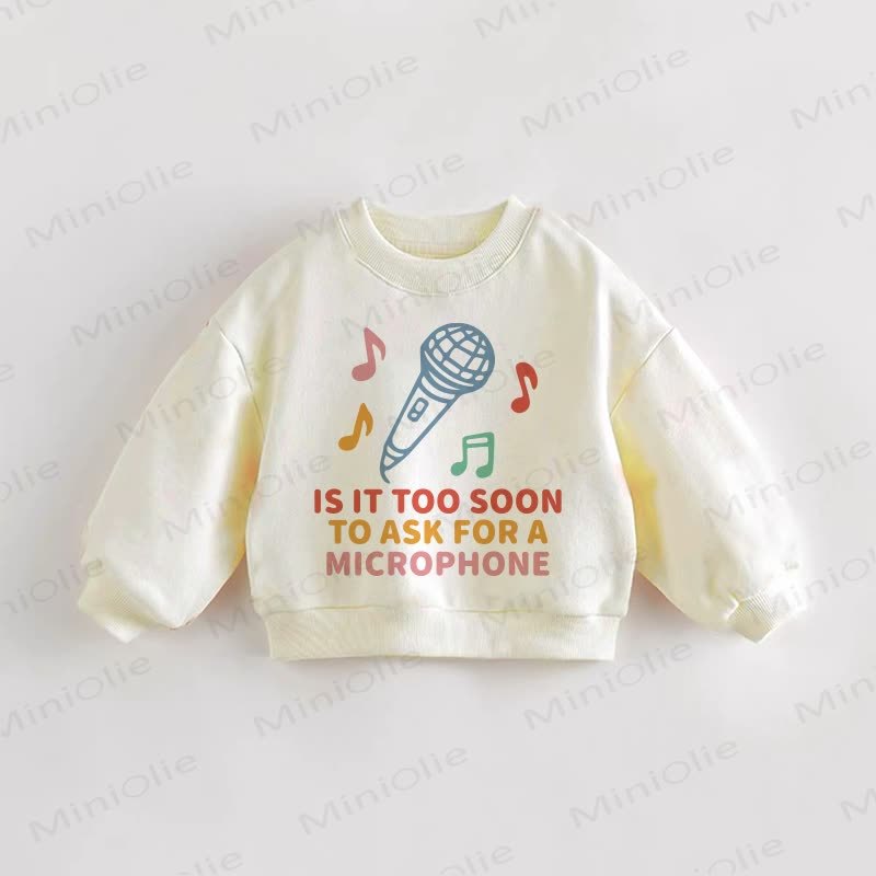 IS IT TOO SOON TO ASK FOR A MICROPHONE Baby Toddler Sweatshirt - Cream - 3-5T - image 1