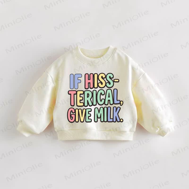 IF HISS-TERICAL, GIVE MILK. Baby Toddler Cream Sweatshirt - Cream - 3-5T - image 1