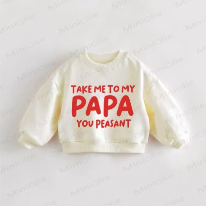TAKE ME TO MY PAPA YOU PEASANT Baby Toddler Cream Sweatshirt - Cream - 3-5T - image 1