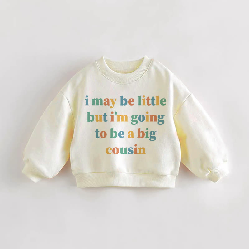 I MAY BE LITTLE BUT I'M GOING TO BE A BIG COUSIN Baby Toddler Cream Sweatshirt - Cream - 3-5T - image 1