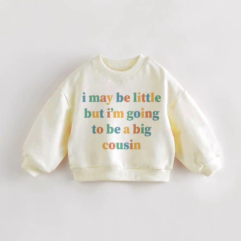 I MAY BE LITTLE BUT I'M GOING TO BE A BIG COUSIN Baby Toddler Cream Sweatshirt - Cream - 3-5T - image 1