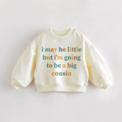 I MAY BE LITTLE BUT I'M GOING TO BE A BIG COUSIN Baby Toddler Cream Sweatshirt - Cream - 3-5T - image 1
