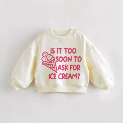 IS IT TOO SOON TO ASK FOR ICE CREAM? Baby Toddler Cream Sweatshirt - Cream - 3-5T - image 1