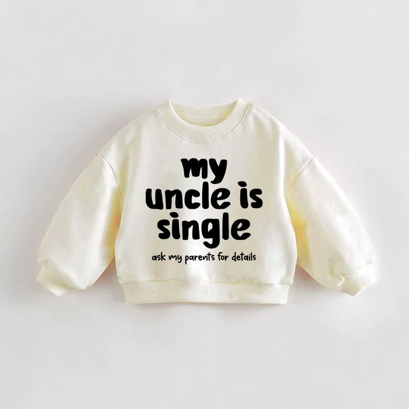 MY UNCLE IS SINGLE ASK MY PARENTS FOR DETAILS Baby Toddler Cream Sweatshirt - Cream - 3-5T - image 1