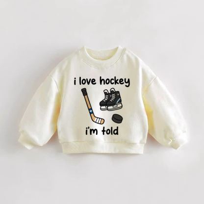 I LOVE HOCKEY I'M TOLD Baby Toddler Cream Sweatshirt - Cream - 3-5T - image 1