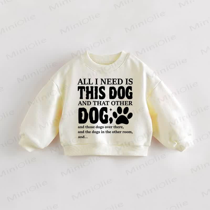 ALL I NEED IS THIS DOG Baby Toddler Cream Sweatshirt - Cream - 3-5T - image 1
