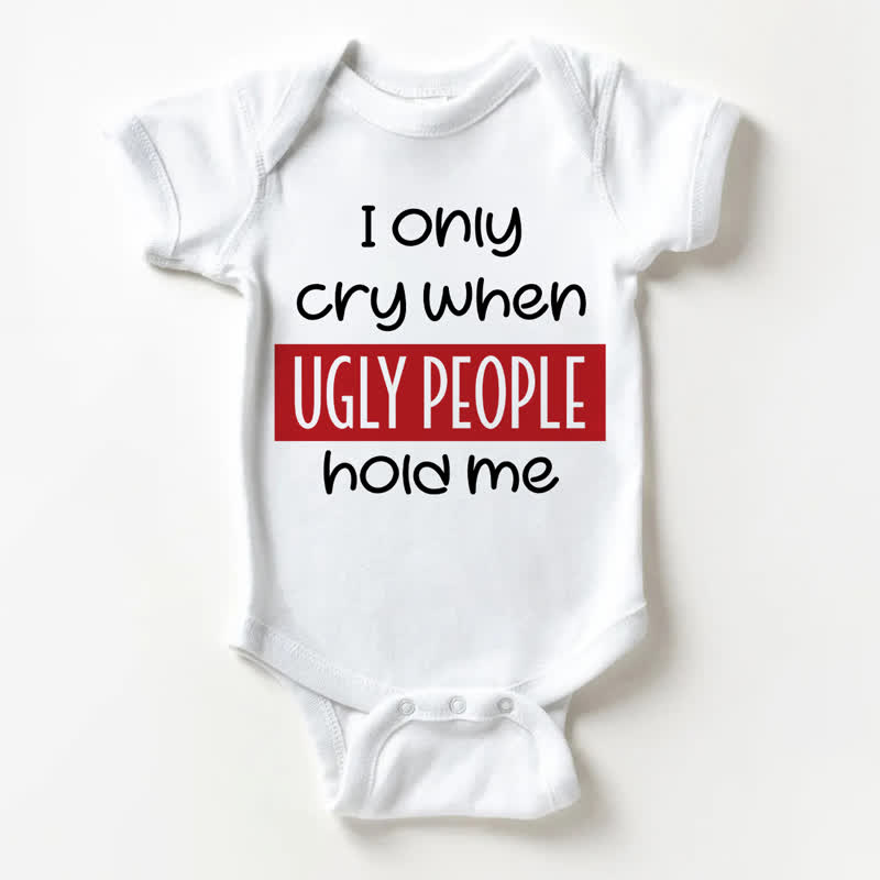 I ONLY CRY WHEN UGLY PEOPLE HOLD ME Baby White Bodysuit - White - 18-24M - image 1