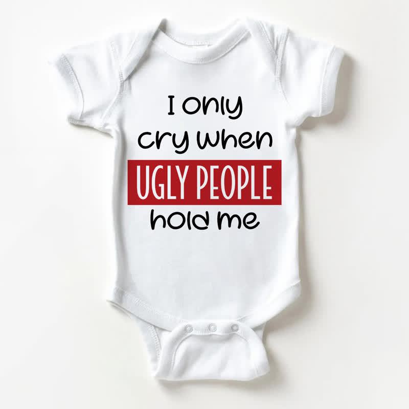 I ONLY CRY WHEN UGLY PEOPLE HOLD ME Baby White Bodysuit - White - 18-24M - image 1
