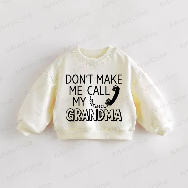 DON'T MAKE ME CALL MY GRANDMA Baby Toddler Cream Sweatshirt - Cream - 3-5T - image 1