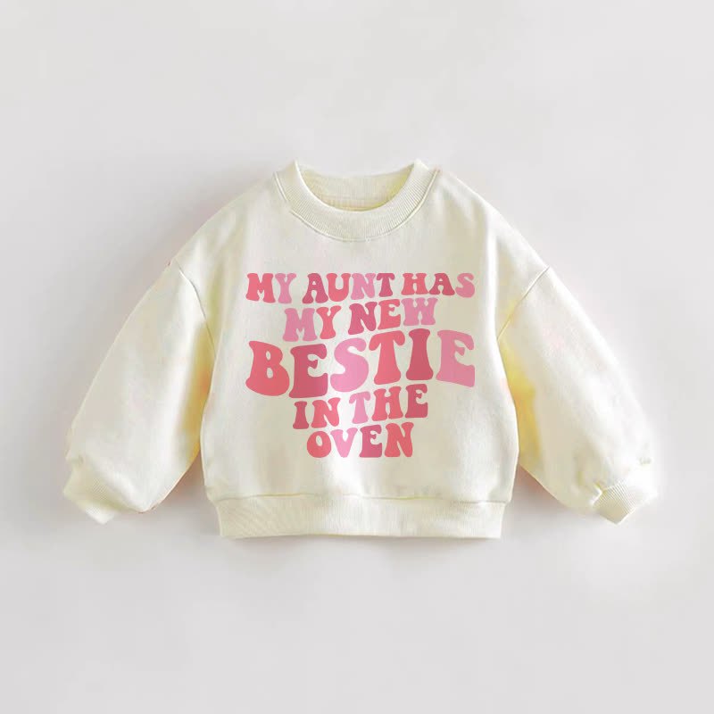 MY AUNT HAS MY NEW BESTIE IN THE OVEN Baby Toddler Cream Sweatshirt - Cream - 3-5T - image 1