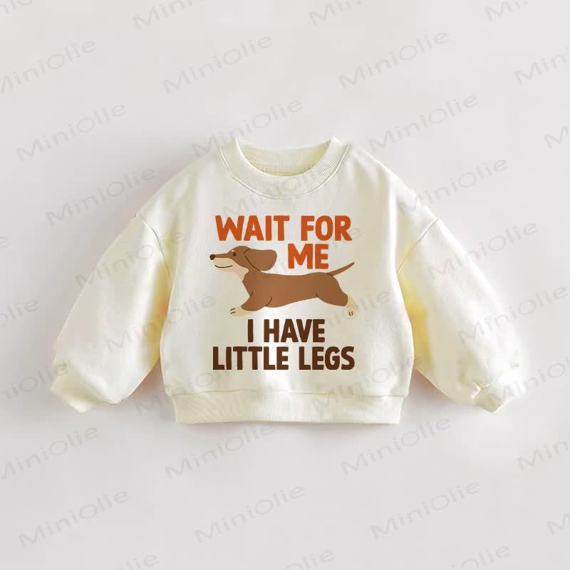 WAIT FOR ME I HAVE LITTLE LEGS Baby Toddler Cream Sweatshirt - Cream - 3-5T - image 1