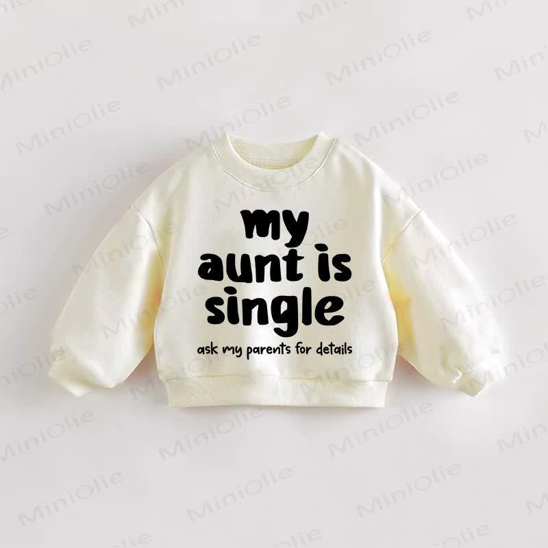 MY AUNT IS SINGLE Baby Toddler Cream Sweatshirt - Cream - 3-5T - image 1